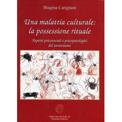 Una malattia culturale: La possessione rituale. Aspetti psicosociali e psicopatologici del tarantismo