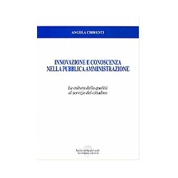 Innovazione e conoscenza nella Pubblica Amministrazione. La cultura della qualità al servizio del cittadino